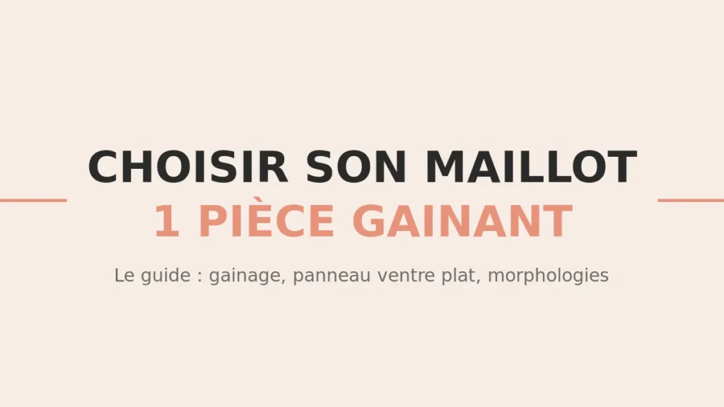 Guide : choisir son maillot de bain une pièce gainant