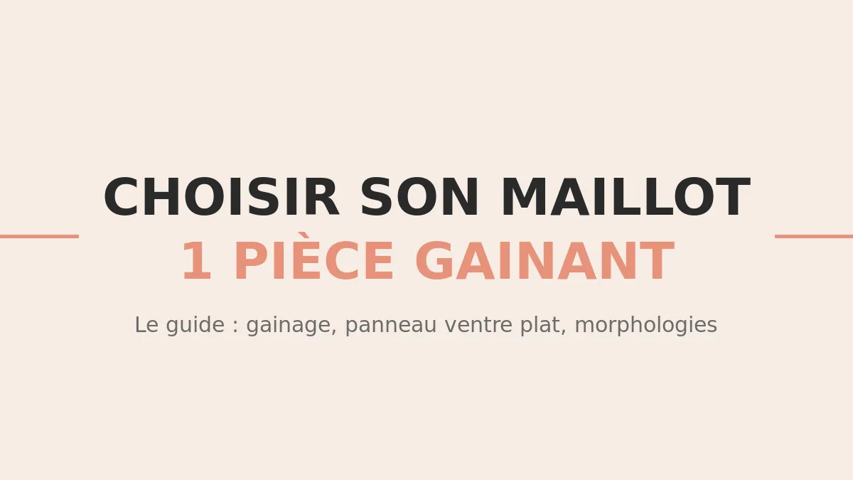 Guide : choisir son maillot de bain une pièce gainant